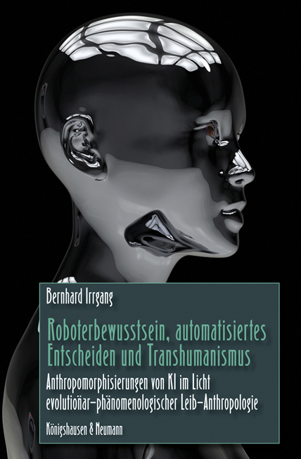 Roboterbewusstsein, automatisiertes Entscheiden und Transhumanismus - Bernhard Irrgang