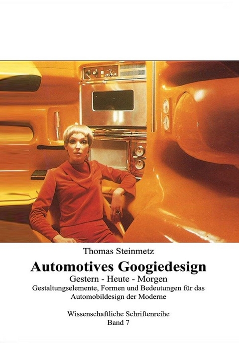 Design der 70er/60er/50er Jahre/Googiedesign: Gestern &ndash; Heute &ndash; Morgen - Dr. Thomas Steinmetz