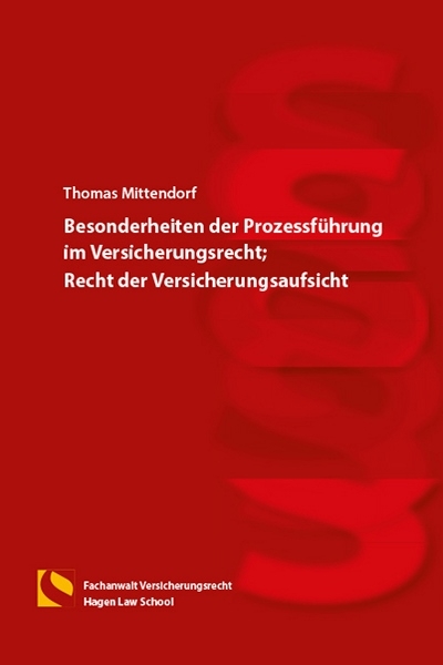 Besonderheiten der Prozessf&uuml;hrung im Versicherungsrecht und Recht der Versicherungsaufsicht - Thomas Mittendorf