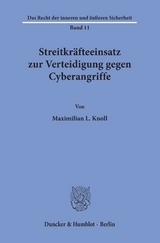 Streitkr&auml;fteeinsatz zur Verteidigung gegen Cyberangriffe. - Maximilian L. Knoll
