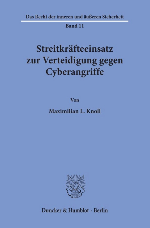 Streitkr&auml;fteeinsatz zur Verteidigung gegen Cyberangriffe. - Maximilian L. Knoll