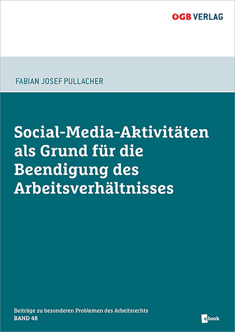 Social-Media-Aktivit&auml;ten als Grund f&uuml;r die Beendigung des Arbeitsverh&auml;ltnisses - Fabian Josef Pullacher