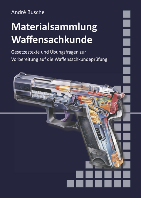Materialsammlung zum Lehrbuch zur Waffensachkundepr&uuml;fung mit &Uuml;bungsfragen zur Selbstkontrolle - Andr&eacute; Busche