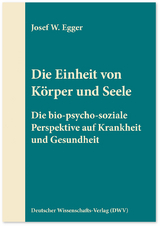 Die Einheit von K&ouml;rper und Seele - Josef W. Egger