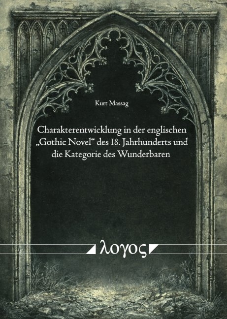Charakterentwicklung in der englischen "Gothic Novel" des 18. Jahrhunderts und die Kategorie des Wunderbaren - Kurt Massag