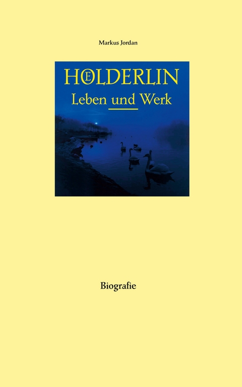 H&ouml;lderlin Leben und Werk - Markus Jordan