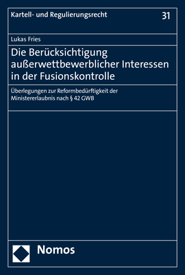 Die Ber&uuml;cksichtigung au&szlig;erwettbewerblicher Interessen in der Fusionskontrolle - Lukas Fries