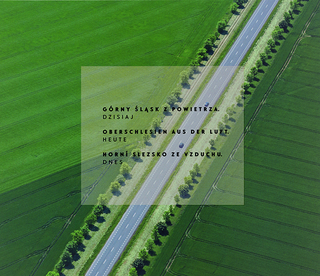 Oberschlesien aus der Luft – heute / Górny Śląsk z powietrza – dzisiaj / Horní Slezsko ze vzduchu – dnes