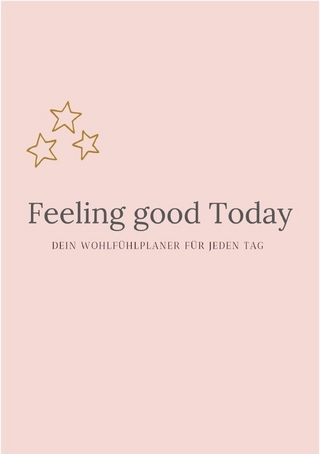 Feeling Good Today Dein Wohlfühlplaner für jeden Tag