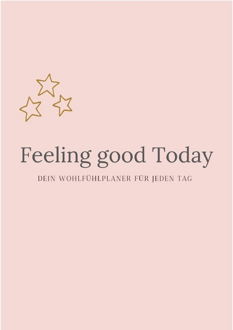 Feeling Good Today Dein Wohlf&uuml;hlplaner f&uuml;r jeden Tag - Sunita Ehlers