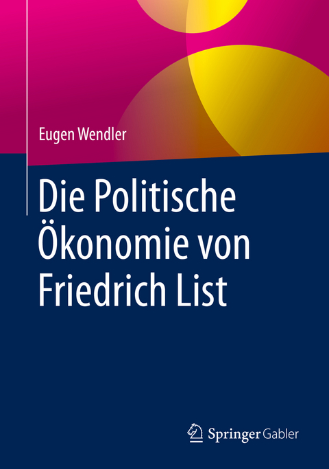 Die Politische &Ouml;konomie von Friedrich List - Eugen Wendler