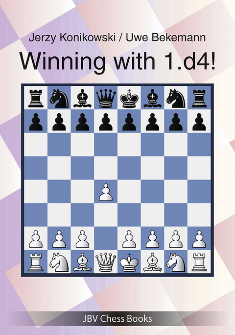 Winning with 1.d4! - Jerzy Konikowski, Uwe Bekemann