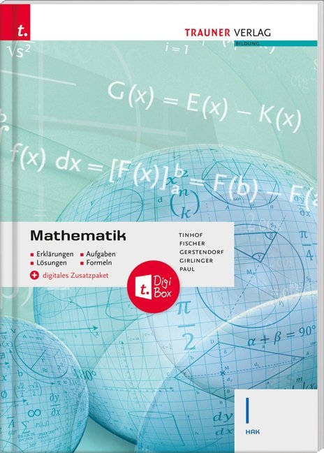 Mathematik I HAK + digitales Zusatzpaket - Erkl&auml;rungen, Aufgaben, L&ouml;sungen, Formeln - Friedrich Tinhof, Wolfgang Fischer, Kathrin Gerstendorf, Helmut Girlinger, Markus Paul