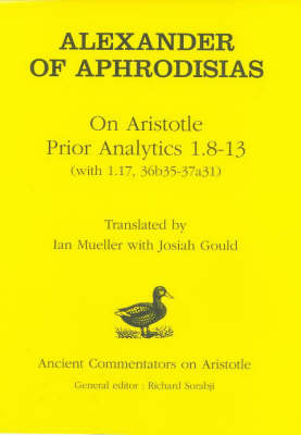 Alexander of Aphrodisias: On Aristotle Prior Analytics: 1.8-13 (with 1.17, 36b35-37a31)