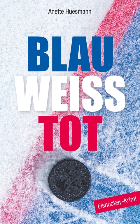 Blau-wei&szlig;-tot - Anette Huesmann