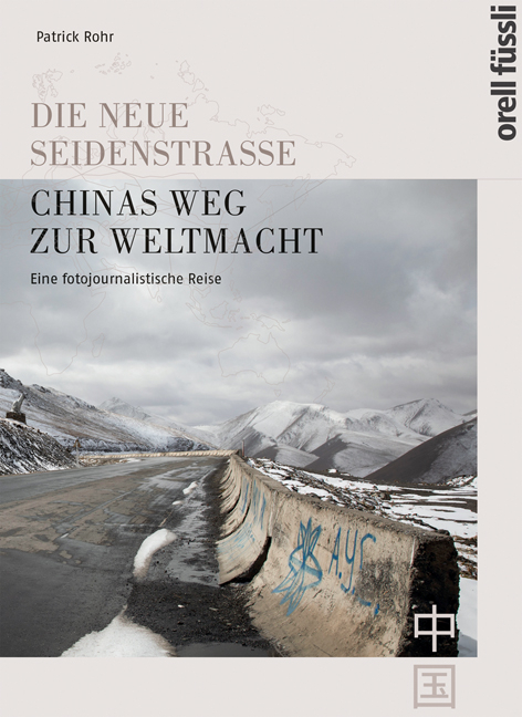 Die neue Seidenstrasse. Chinas Weg zur Weltmacht - Patrick Rohr