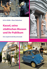Kassel, seine st&auml;dtischen Museen und ihr Publikum - Achim M&uuml;ller, Klaus Siebenhaar