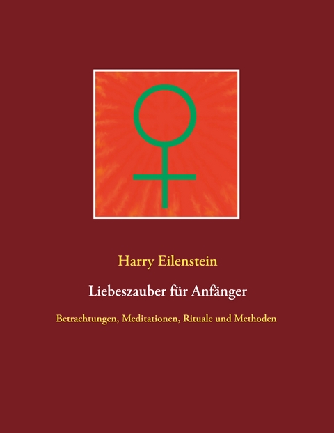 Liebeszauber f&uuml;r Anf&auml;nger - Harry Eilenstein