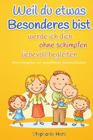 Weil du etwas Besonderes bist werde ich dich ohne schimpfen liebevoll begleiten