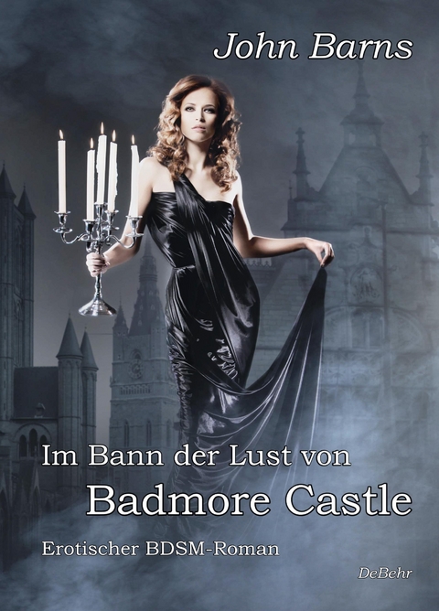 Im Bann der Lust von Badmore Castle - Erotischer BDSM-Roman - John Barns