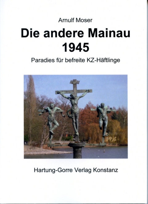 Die andere Mainau 1945 - Arnulf Moser