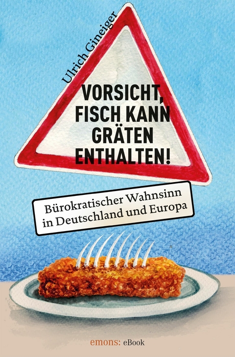 Vorsicht, Fisch kann Gräten enthalten - Ulrich Gineiger