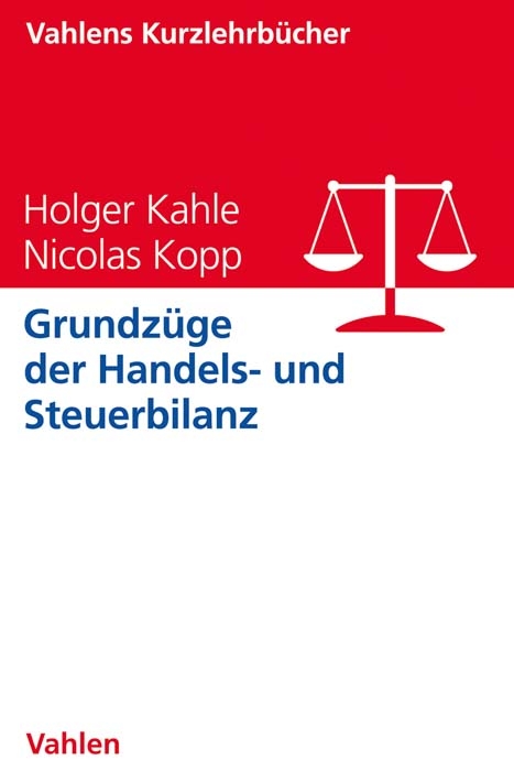 Grundz&uuml;ge der Handels- und Steuerbilanz - Holger Kahle, Nicolas Kopp