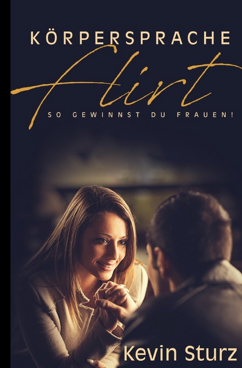 K&ouml;rpersprache Flirt - Kevin Sturz