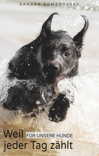Weil für unsere Hunde jeder Tag zählt