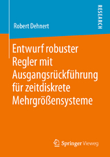Entwurf robuster Regler mit Ausgangsrückführung für zeitdiskrete Mehrgrößensysteme - Robert Dehnert