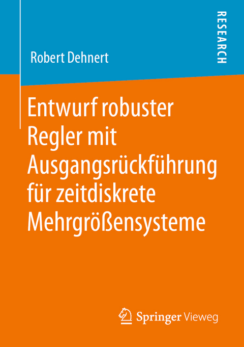 Entwurf robuster Regler mit Ausgangsrückführung für zeitdiskrete Mehrgrößensysteme - Robert Dehnert
