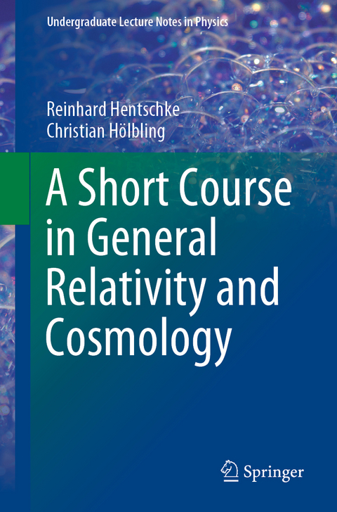 A Short Course in General Relativity and Cosmology - Reinhard Hentschke, Christian H&ouml;lbling