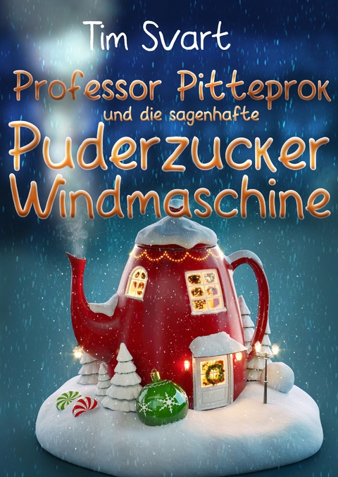 Professor Pitteprok und die sagenhafte Puderzuckerwindmaschine - Tim Svart