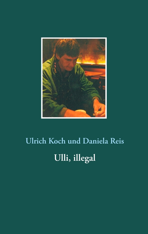 Ulli, illegal - Ulrich Koch, Daniela Reis