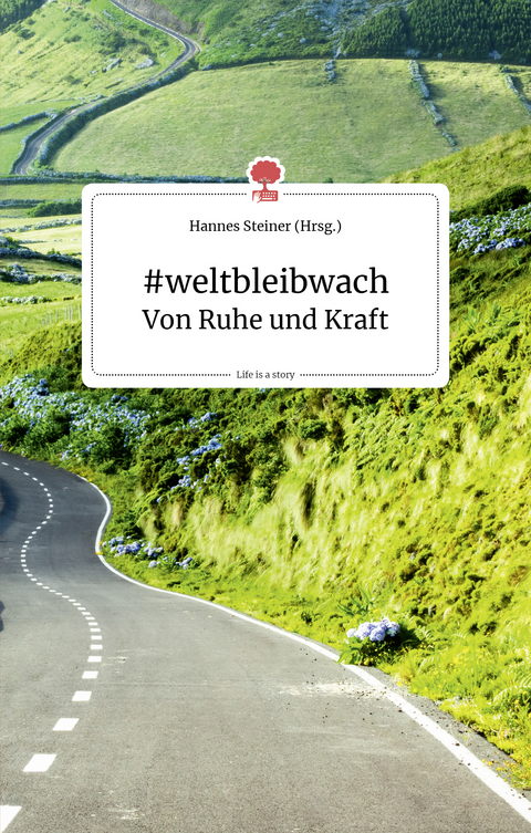 #weltbleibwach. Von Ruhe und Kraft. Life is a story - story.one - 