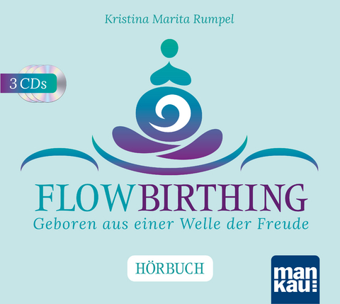 FlowBirthing. Das H&ouml;rbuch - Kristina Marita Rumpel