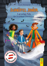 Schn&uuml;ffel Junior &ndash; 3 gruselige F&auml;lle f&uuml;r 3 schlaue Detektive! - Karin Ammerer