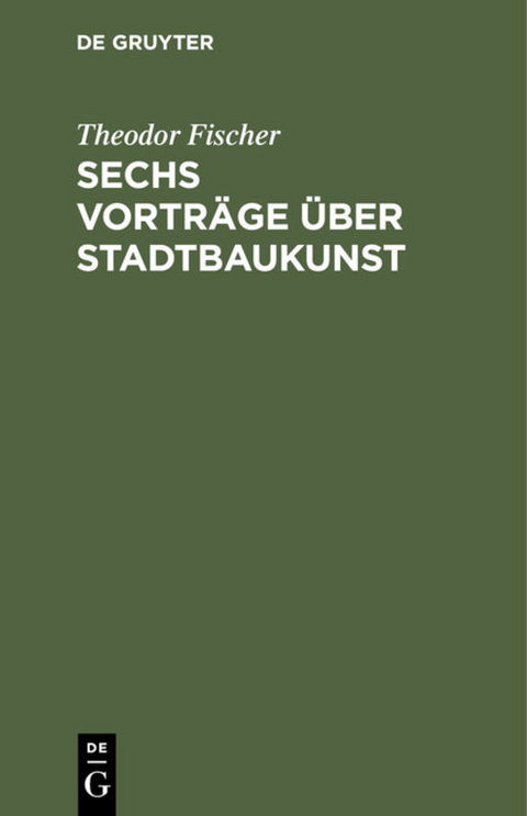 Sechs Vortr&auml;ge &uuml;ber Stadtbaukunst - Theodor Fischer