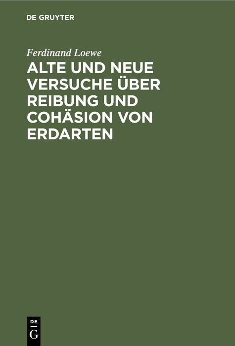 Alte und neue Versuche &uuml;ber Reibung und Coh&auml;sion von Erdarten - Ferdinand Loewe