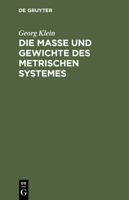 Die Ma&szlig;e und Gewichte des metrischen Systemes - Georg Klein