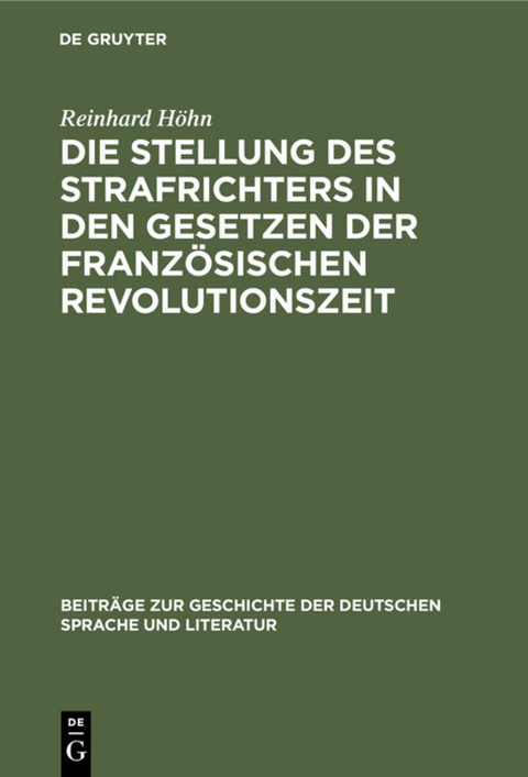Die Stellung des Strafrichters in den Gesetzen der französischen Revolutionszeit - Reinhard Höhn