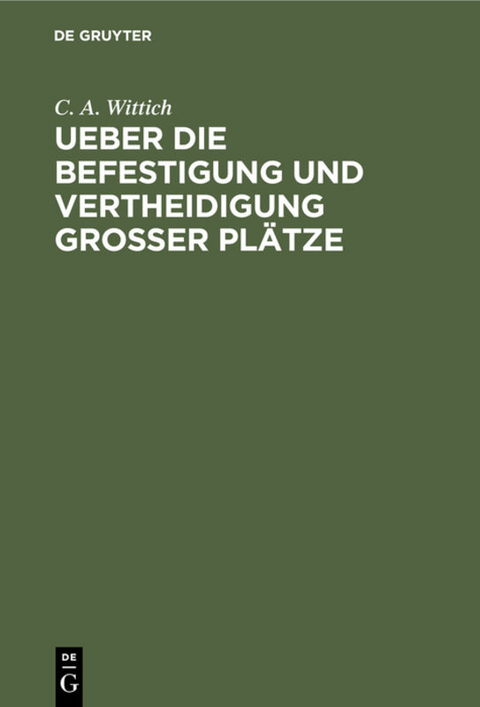 Ueber die Befestigung und Vertheidigung grosser Pl&auml;tze - C. A. Wittich