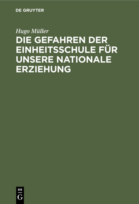 Die Gefahren der Einheitsschule f&uuml;r unsere nationale Erziehung - Hugo M&uuml;ller