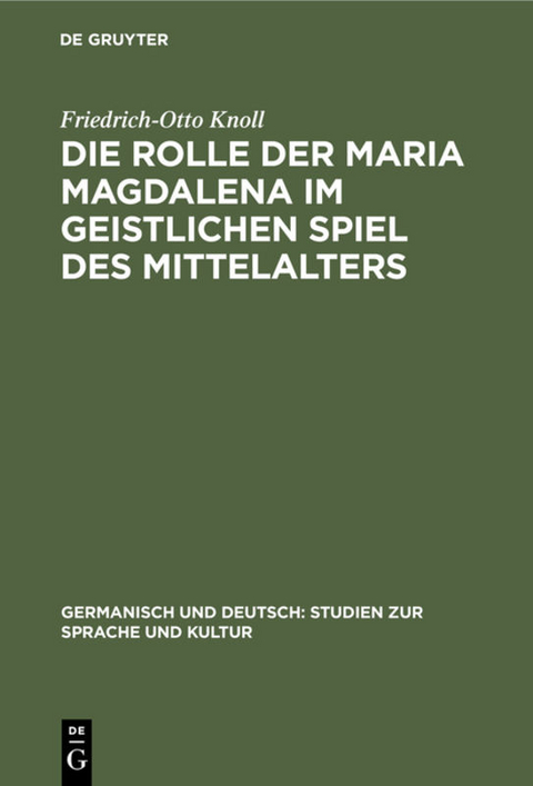Die Rolle der Maria Magdalena im geistlichen Spiel des Mittelalters - Friedrich-Otto Knoll