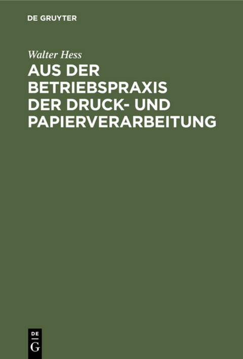 Aus der Betriebspraxis der Druck- und Papierverarbeitung - Walter Hess