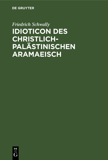 Idioticon des christlich-pal&auml;stinischen Aramaeisch - Friedrich Schwally