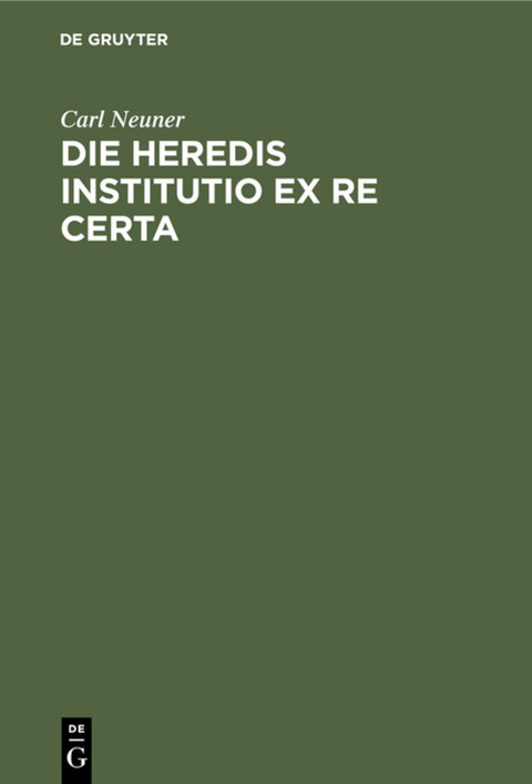 Die heredis institutio ex re certa - Carl Neuner