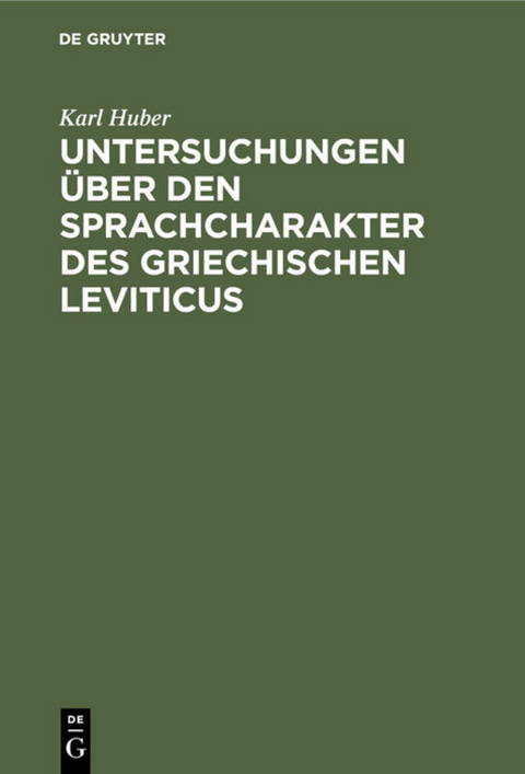 Untersuchungen &uuml;ber den Sprachcharakter des griechischen Leviticus - Karl Huber