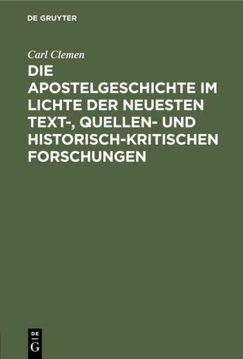 Die Apostelgeschichte im Lichte der neuesten text-, quellen- und historisch-kritischen Forschungen - Carl Clemen