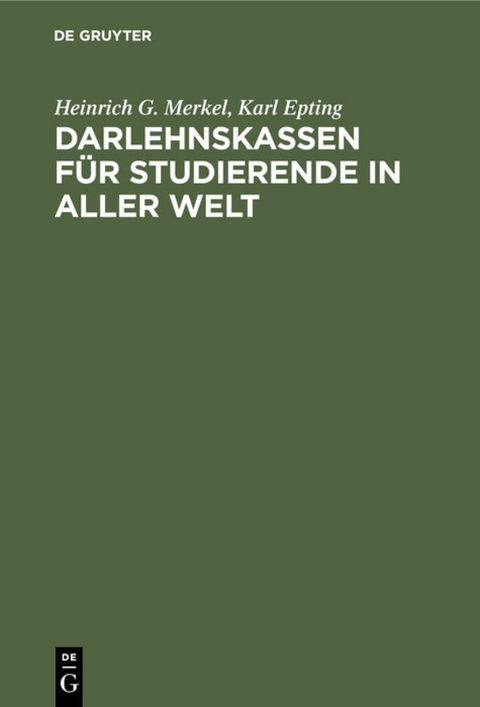 Darlehnskassen f&uuml;r Studierende in aller Welt - Heinrich G. Merkel, Karl Epting